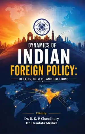 Dynamics of Indian Foreign Policy: Debates, Drivers and Directions