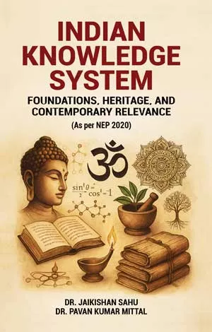 Indian Knowledge System: Foundations, Heritage, and Contemporary Relevance