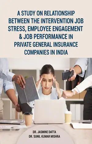A Study on Relationship between the intervention Job Stress, Employee Engagement & Job Performance in Private General Insurance Companies in India
