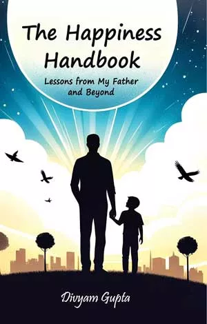Happiness Handbook: Lessons from My Father and Beyond